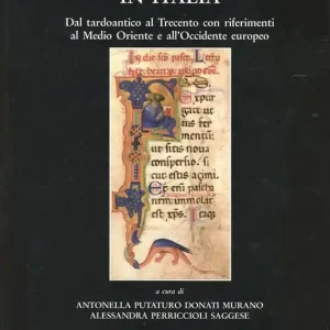 Ultime Pezzi La miniatura in Italia. Dal tardoantico al Trecento con riferimenti al Medio Oriente e all‘Occidente europeo
