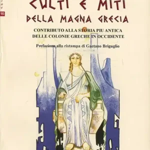 Prezzo Conveniente Culti e miti della Magna Grecia. Contributo alla storia più antica delle colonie greche in Occidente