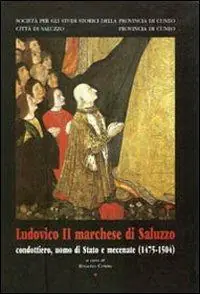 Ludovico II marchese di Saluzzo. Condottiero, uomo di Stato e mecenate (1475-1504) Promo Stagionale