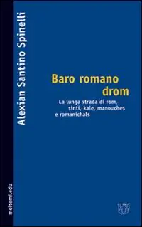 Baro romano drom. La lunga strada dei rom, sinti, kale, manouches e romanichals Offerta Lampo