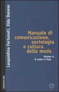 Vendita Finale Manuale di comunicazione, sociologia e cultura della moda. Vol. 3 Il made in Italy.