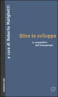 Oltre lo sviluppo. Le prospettive dell‘antropologia Nuova Collezione