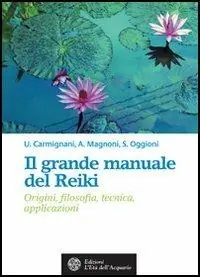 Il grande manuale del reiki. Origini, filosofia, tecnica, applicazioni Pagamento Sicuro