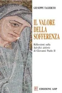 Il valore della sofferenza. Riflessioni sulla «Salvifici doloris» di Giovanni Paolo II Ultimissimo Modello