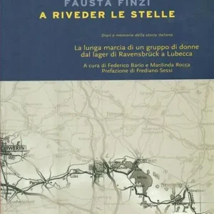 A riveder le stelle. La lunga marcia di un gruppo di donne dal lager di Ravensbrück a Lubecca Compra Online