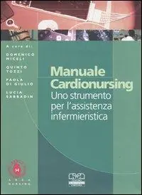 Manuale cardionursing. Uno strumento per l‘assistenza infermieristica Quantità Limitata