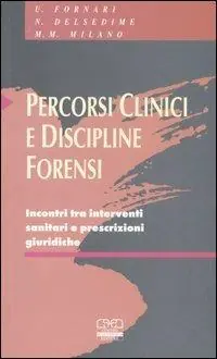 Percorsi clinici e discipline forensi. Incontri tra interventi sanitari e prescrizioni giuridiche Compra Online