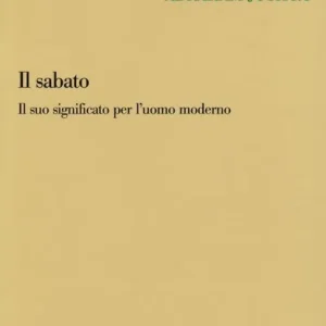 Il sabato. Il suo significato per l‘uomo moderno Compra Oggi Stesso