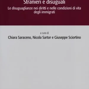 Stranieri e disuguali. Le disuguaglianze nei diritti e nelle condizioni di vita degli immigrati Miglior Prezzo