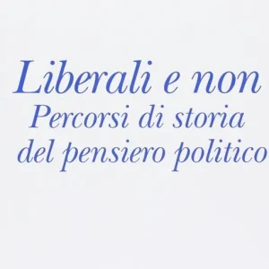 Non Perdere Liberali e non. Percorsi di storia del pensiero politico