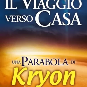 Il viaggio verso casa. Una parabola di Kryon Scelto Dai Clienti