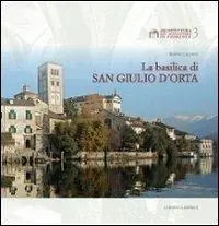 La Basilica di San Giulio d‘Orta. Ediz. illustrata Spedito Oggi
