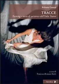 Tracce. Training e storia di un‘attrice dell‘Odin Teatret Direttamente Dal Produttore