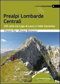 Ordina Subito Prealpi lombarde centrali. 165 cime tra lago di Lecco e valle Camonica