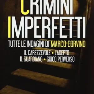 Crimini imperfetti. Tutte le indagini di Marco Corvino Il carezzevole-L‘adepto-Il guardiano-Gioco perverso Sconto