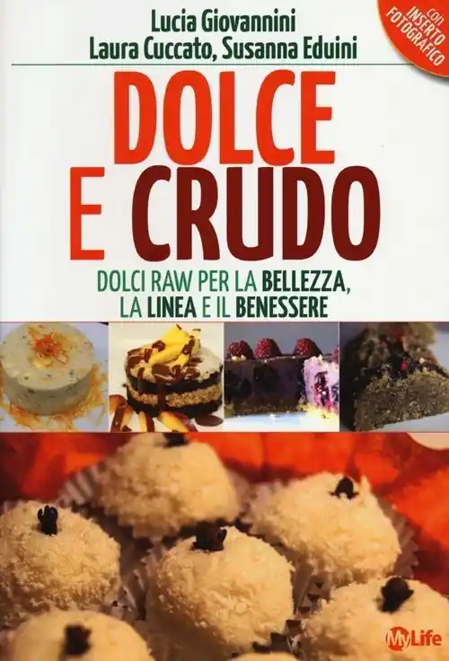 Dolce e crudo. Dolci raw per la bellezza, la linea e il benessere Vendita Finale