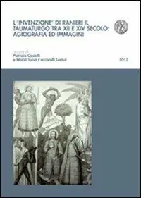 L‘ invenzione di Ranieri il taumaturgo tra XII e XIV secolo agiografia ed immagini Promozione Esclusiva
