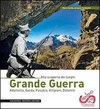 Occasione Grande guerra. Alla scoperta dei luoghi. Adamello, Garda, Pasubio, Altipiani, Dolomiti