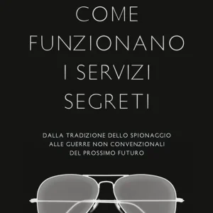 Come funzionano i servizi segreti. Dalla tradizione dello spionaggio alle guerre non convenzionali del prossimo futuro A Buon Prezzo