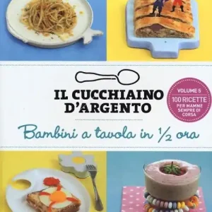 Vendita Finale Il cucchiaino d‘argento. Ediz. illustrata. Vol. 5 Bambini a tavola in 1/2 ora. 100 ricette per mamme sempre di corsa