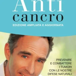 Anticancro. Prevenire e combattere i tumori con le nostre difese naturali Prezzo Di Fabbrica