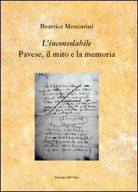 «L‘inconsolabile» Pavese, il mito e la memoria Offerta Speciale