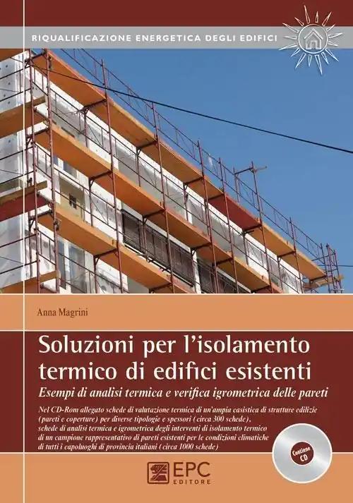 Soluzioni per l‘isolamento termico di edifici esistenti. Esempi di analisi termica e verifica igrometrica delle pareti. Con CD-ROM Scelto Dai Clienti