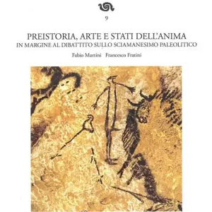 Preistoria, arte e stati dell‘anima. In margine al dibattito sullo sciamanesimo paleolitico Ultima Occasione