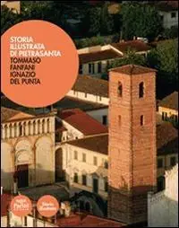 Storia illustrata di Pietrasanta. Ediz. illustrata Quantità Limitata