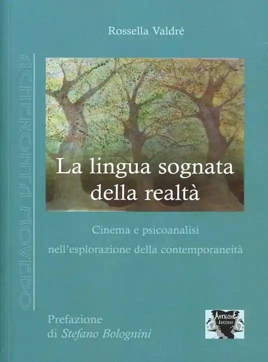 Novità La lingua sognata della realtà. Cinema e psicoanalisi nell‘esplorazione della contemporaneità