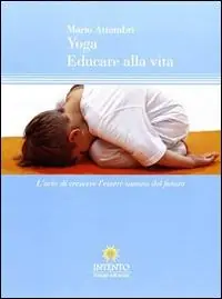 A Buon Prezzo Yoga, educare alla vita. L‘arte di crescere l‘essere umano del futuro