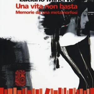 Ultimissimo Modello Una vita non basta. Memorie da una metamorfosi
