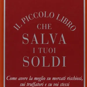 Consegna Rapida Il piccolo libro che salva i tuoi soldi. Come avere la meglio su mercati rischiosi, sui truffatori e su voi stessi