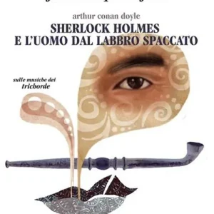 Sherlock Holmes e l‘uomo dal labbro spaccato. Audiolibro. CD Audio Acquista Ora
