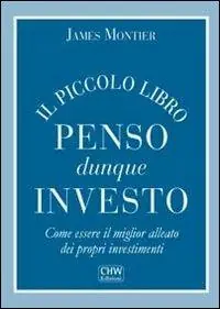 Il piccolo libro penso dunque investo. Come essere il miglior alleato dei propri investimenti Miglior Prezzo