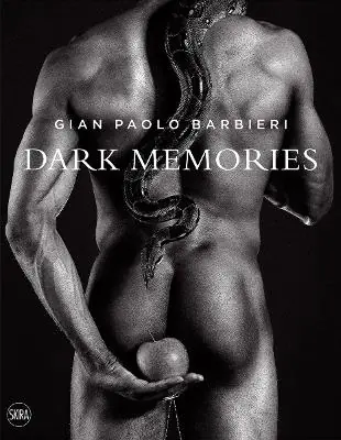 Gian Paolo Barbieri. Dark memories. Ediz. italiana e inglese Scelto Dai Clienti
