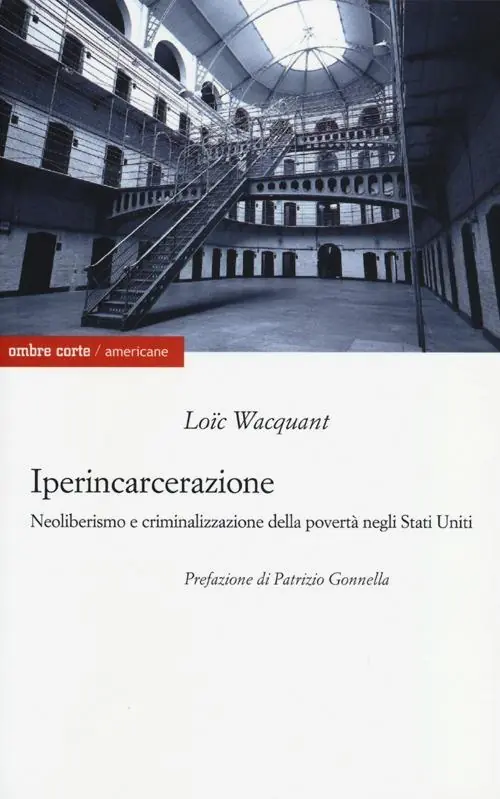 Iperincarcerazione. Neoliberismo e criminalizzazione della povertà negli Stati Uniti Spedizione Espresso
