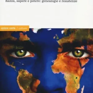 Decolonizzare la cultura. Razza, sapere e potere genealogie e resistenze Ultime Pezzi