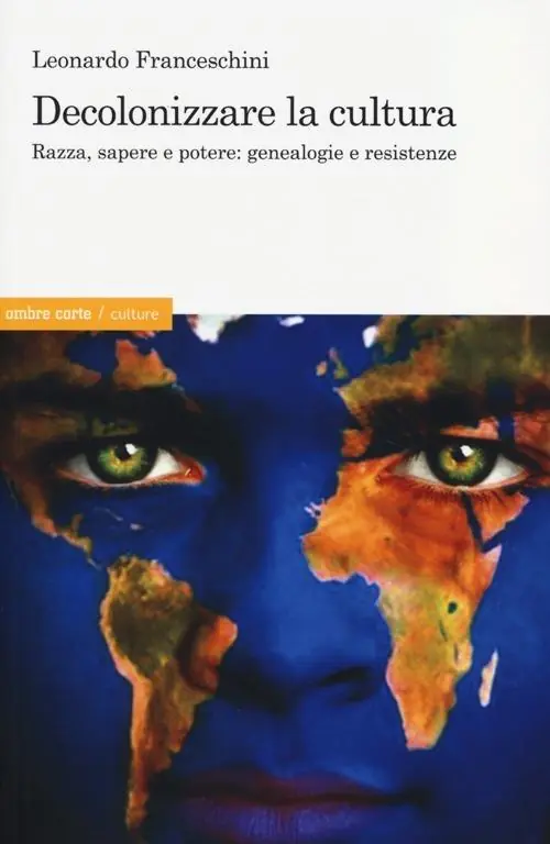Decolonizzare la cultura. Razza, sapere e potere genealogie e resistenze Ultime Pezzi