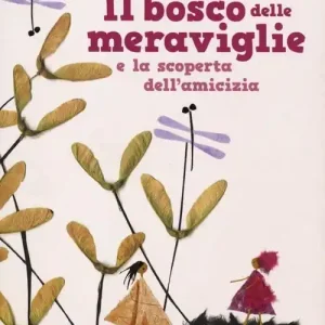 Il bosco delle meraviglie e la scoperta dell‘amicizia. Ediz. illustrata Offerta