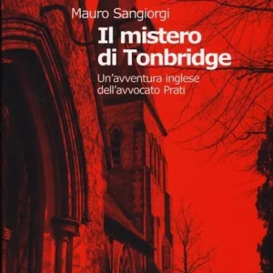 Il mistero di Tonbridge. Un‘avventura inglese dell‘avvocato Prati Ordina Subito