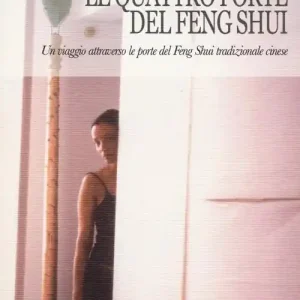 Le quattro porte del feng shui. Un viaggio attraverso le porte del feng shui tradizionale cinese Must-Have