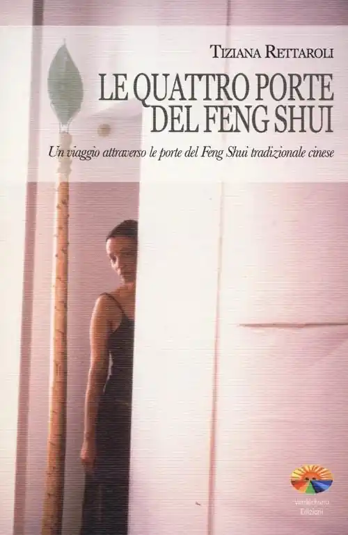 Le quattro porte del feng shui. Un viaggio attraverso le porte del feng shui tradizionale cinese Must-Have