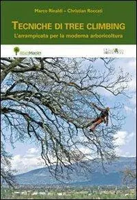 Non Perdere Tecniche di tree climbing. L‘arrampicata per la moderna arboricoltura