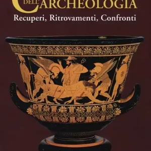 Capolavori dell‘archeologia. Recuperi, ritrovamenti, confronti. Catalogo della mostra (Roma, 21 maggio-5 novembre 2013). Ediz. illustrata Affare