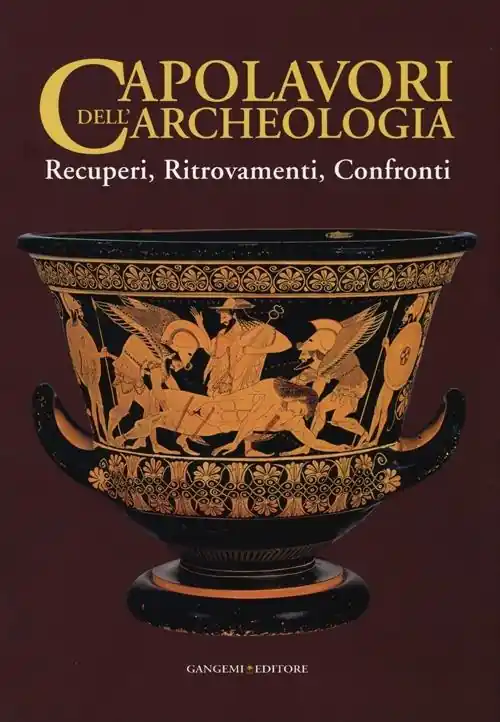 Capolavori dell‘archeologia. Recuperi, ritrovamenti, confronti. Catalogo della mostra (Roma, 21 maggio-5 novembre 2013). Ediz. illustrata Affare