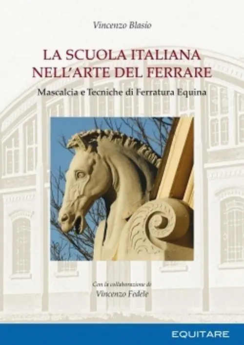 Prezzo Di Fabbrica La scuola italiana nell‘arte del ferrare. Mascalcia e tecniche di ferratura equina