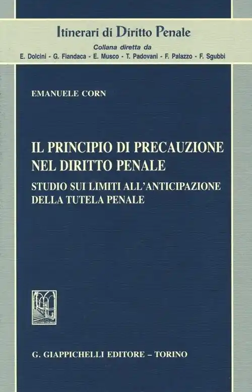 Il principio di precauzione nel diritto penale. Studio sui limiti all‘anticipazione della tutela penale Must-Have