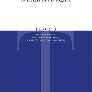 Teoria. Rivista di filosofia (2013). Vol. 1 Hegel scienza della logica Miglior Prezzo