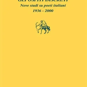 Spedito Oggi Gli ospiti discreti. Nove studi su poeti italiani (1936-2000)